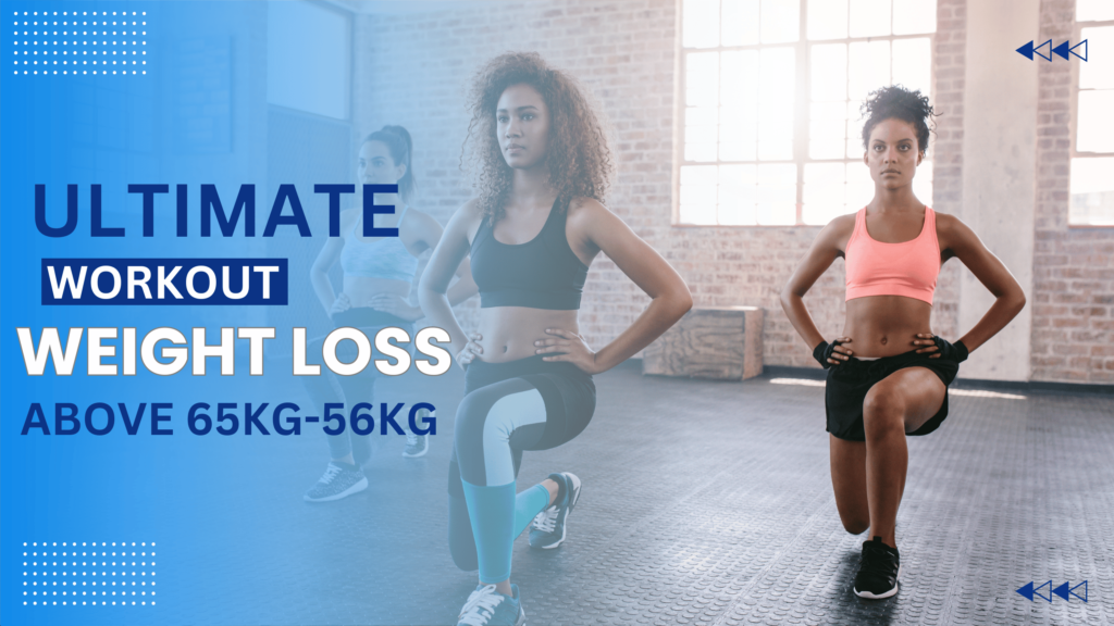 Read more about the article ULTIMATE WEIGHT LOSS WORKOUT PLAN FOR INDIVIDUALS ABOVE 65KG-56KG PEOPLE