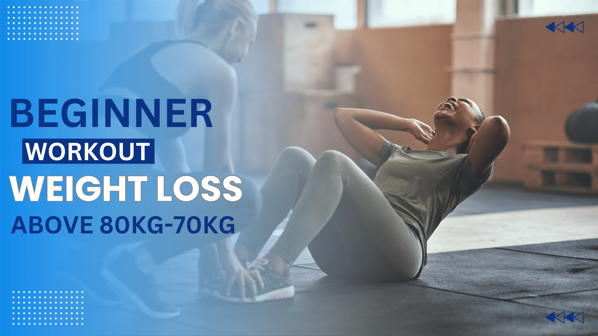 You are currently viewing BEGINNER WEIGHT LOSS WORKOUT PLAN FOR INDIVIDUALS ABOVE 80KG-70KG PEOPLE