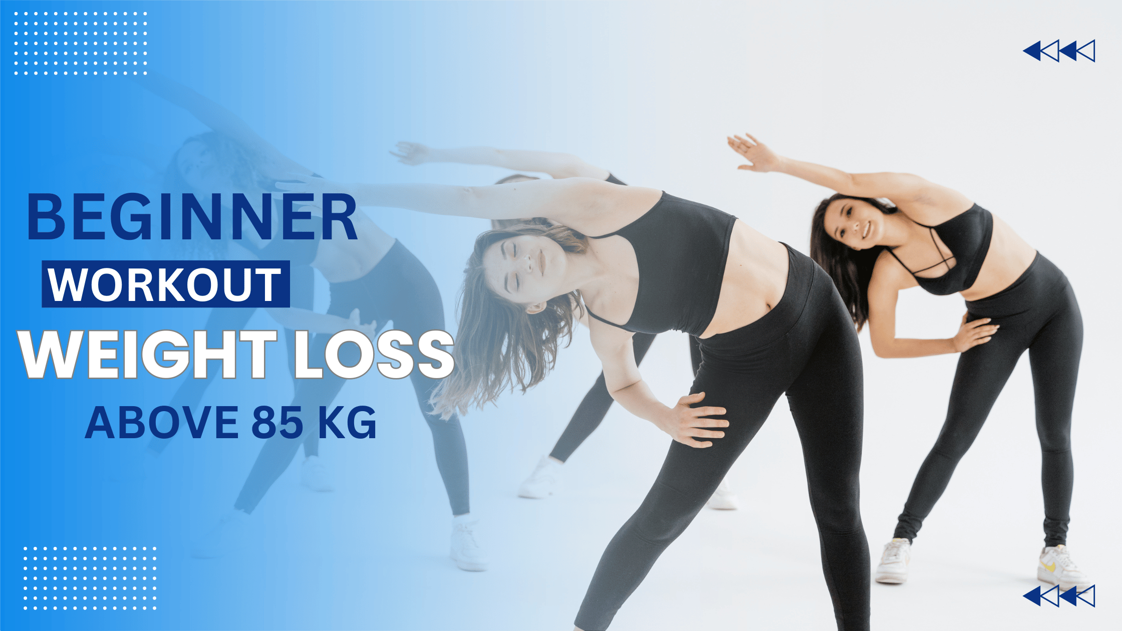 BEGINNERS WEIGHT LOSS WORKOUT PLAN FOR INDIVIDUALS ABOVE 85 KG