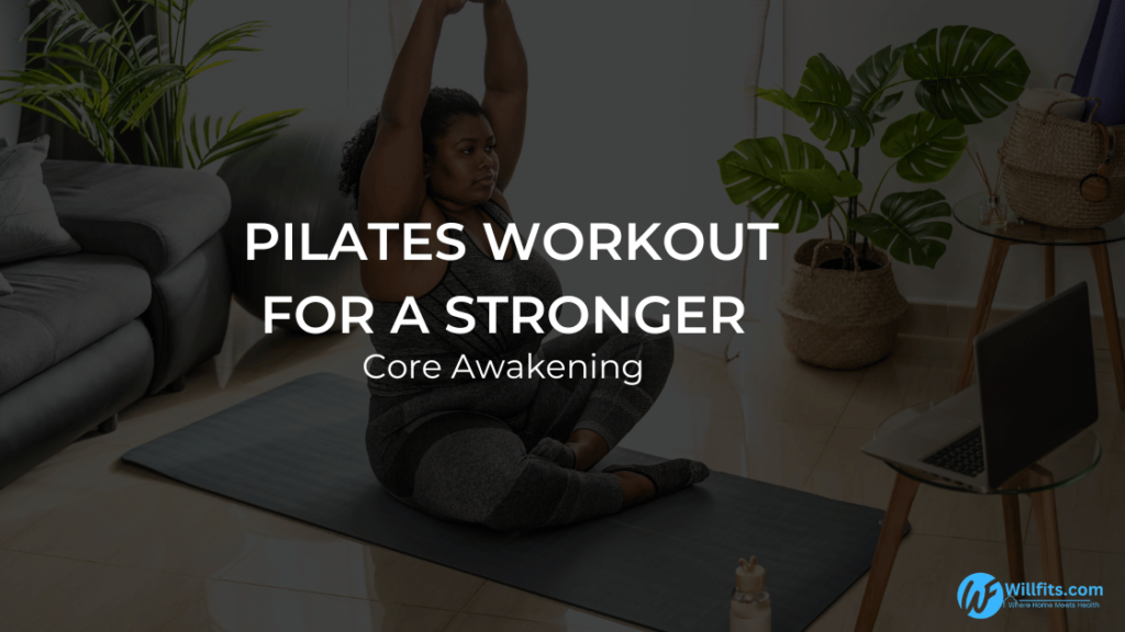 Core Awakening: Pilates Workout for a Stronger and Centered You