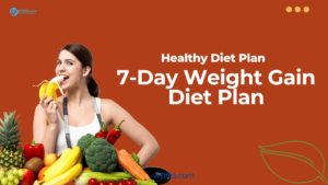 Gain Weight, Gain Health: 7-Day Weight Gain Diet Plan